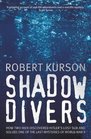 Shadow Divers  How Two Men Discovered Hitler's Lost Sub and Solved One of the Last Mysteries of World War II