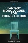 Fantasy Monologues for Young Actors 52 HighQuality Monologues for Kids  Teens