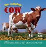The Complete Cow An Udderly Entertaining History of Dairy  Beef Cows of the World