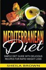 Mediterranean Diet Simple Diet Guide with Delicious Recipes for Rapid Weight Loss