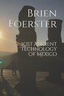 Lost Ancient Technology Of Mexico