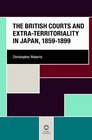 The British Courts and ExtraTerritoriality in Japan 18591899