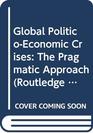 Global PoliticoEconomic Crises The pragmatic approach