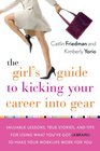 The Girl's Guide to Kicking Your Career Into Gear Valuable Lessons True Stories And Tips For Using What You've Got  To Make Your Worklife Work For You