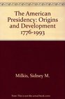 The American Presidency Origins and Development 17761993