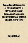 Records and Memories of Boston Church in the scotch Block Esquesing Township County of Halton Ontario Canada 18201920