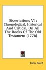 Dissertations V1 Chronological Historical And Critical On All The Books Of The Old Testament
