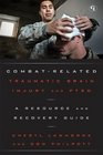 CombatRelated Traumatic Brain Injury and PTSD A Resource and Recovery Guide