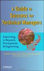 A Guide to Success for Technical Managers Supervising in Research Development and Engineering