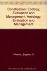 Constipation Etiology Evaluation and Management