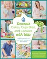 Decorate Cakes Cupcakes and Cookies with Kids Techniques Projects and Party Plans for Teaching Kids Teens and Tots