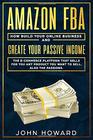 AMAZON FBA How build your ONLINE BUSINESS and create your PASSIVE INCOME The ECOMMERCE PLATFORM that sell for you any products you want to sell Also the passions