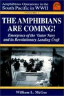 The Amphibians Are Coming! : Emergence of the 'Gator Navy and Its Revolutionary Landing Craft (Amphibious Operations in the South Pacific in Wwii)