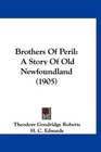 Brothers Of Peril A Story Of Old Newfoundland