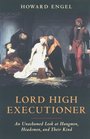 Lord High Executioner An Unashamed Look at Hangmen Headsmen and Their Kind