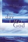 The Day I Met God  Extraordinary Stories of Life Changing Miracles