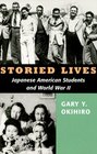 Storied Lives Japanese American Students and World War II