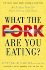 What the Fork Are You Eating An Action Plan for Your Pantry and Plate