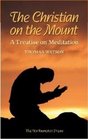 The Christian on the Mount A Treatise on Meditation Wherein the Necessity Usefulness and Excellency of Meditation Are Discussed