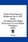Etudes Historiques Et Religieuses Sur Le XIV Siecle Ou Tableau De L'Eglise D'Apt Sous La Cour Papale D'Avignon