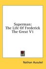 Superman The Life Of Frederick The Great V1