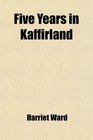 Five Years in Kaffirland