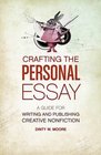 Crafting The Personal Essay A Guide for Writing and Publishing Creative NonFiction