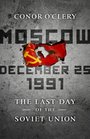 Moscow December 25 1991 The Last Day of the Soviet Union
