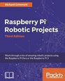Raspberry Pi Robotic Projects  Third Edition