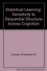 Statistical Learning Sensitivity to Sequential Structure across Cognition