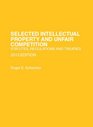 Selected Intellectual Property and Unfair Competition Statutes Regulations and Treaties 2013
