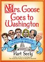 Mrs Goose Goes to Washington Nursery Rhymes for the Political Barnyard