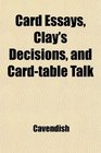 Card Essays Clay's Decisions and Cardtable Talk