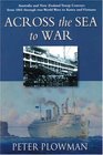 Across the Sea to War Anz Troop Convoys Ffrom 1865 Through Two World Wars to Korea And Vietnam