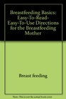 Breastfeeding basics Easytoread easytouse directions for the breastfeeding mother