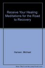 Receive Your Healing Meditations for the Road to Recovery