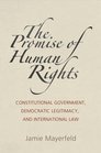 The Promise of Human Rights Constitutional Government Democratic Legitimacy and International Law