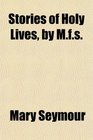 Stories of Holy Lives by Mfs