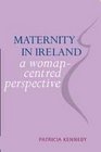 Maternity in Ireland A WomanCentered Perspective
