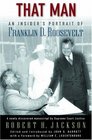 That Man An Insider's Portrait of Franklin D Roosevelt