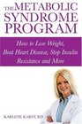 The Metabolic Syndrome Program : How to Lose Weight, Beat Heart Disease, Stop Insulin Resistance and More