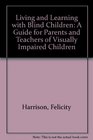 Living and Learning With Blind Children A Guide for Parents and Teachers of Visually Impaired Children