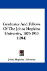 Graduates And Fellows Of The Johns Hopkins University 18761913