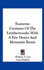 Fearsome Creatures Of The Lumberwoods With A Few Desert And Mountain Beasts