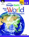 Using Google Earth Bring the World into Your Classroom Level 68