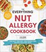 The Everything Nut Allergy Cookbook: 200 Easy Tree Nut? and Peanut-Free Recipes for Every Meal (Everything Series)