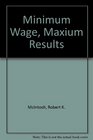 Minimum Wage Maximum Results