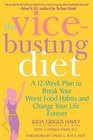 The ViceBusting Diet A 12Week Plan to Break Your Worst Food Habits and Change Your Life Forever