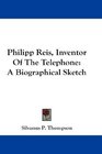 Philipp Reis Inventor Of The Telephone A Biographical Sketch