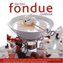 The Best Fondue Cookbook: A beautiful collection of the world's most delicious fondues and dippers, with 100 stylish colour photographs.